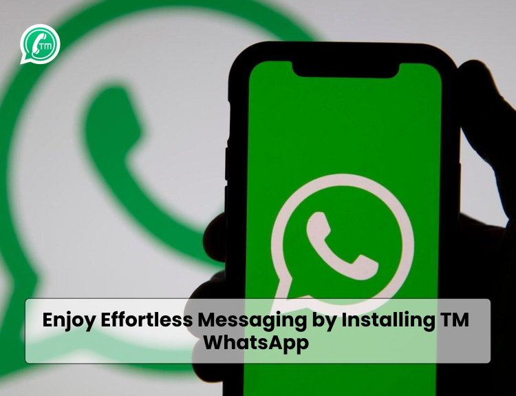 Enjoy Effortless Messaging by Installing TM WhatsApp