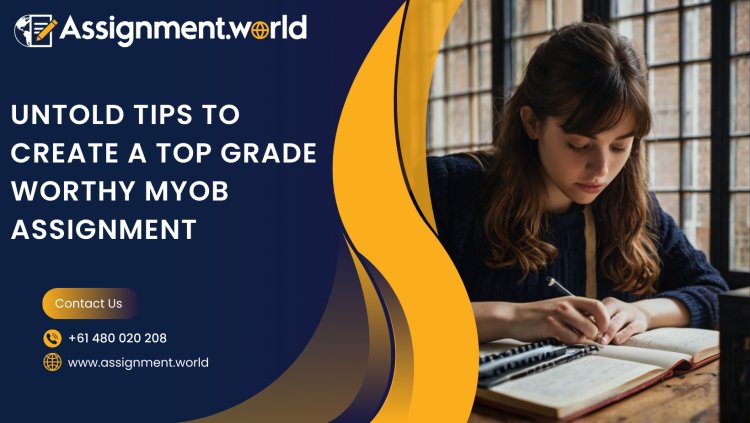 Untold Tips To Create A Top Grade Worthy MYOB Assignment